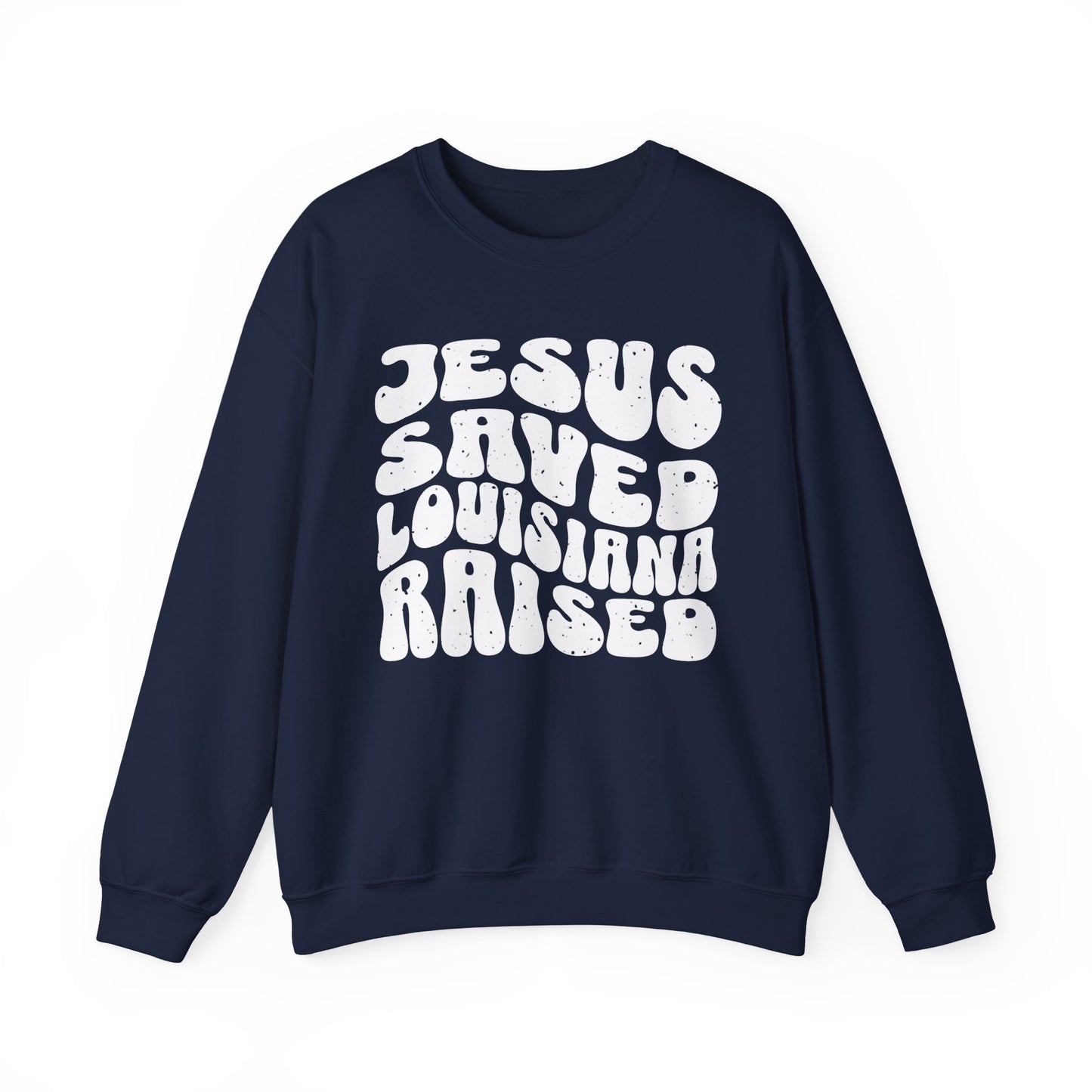 Jesus Saved Louisiana Raised Sweatshirt