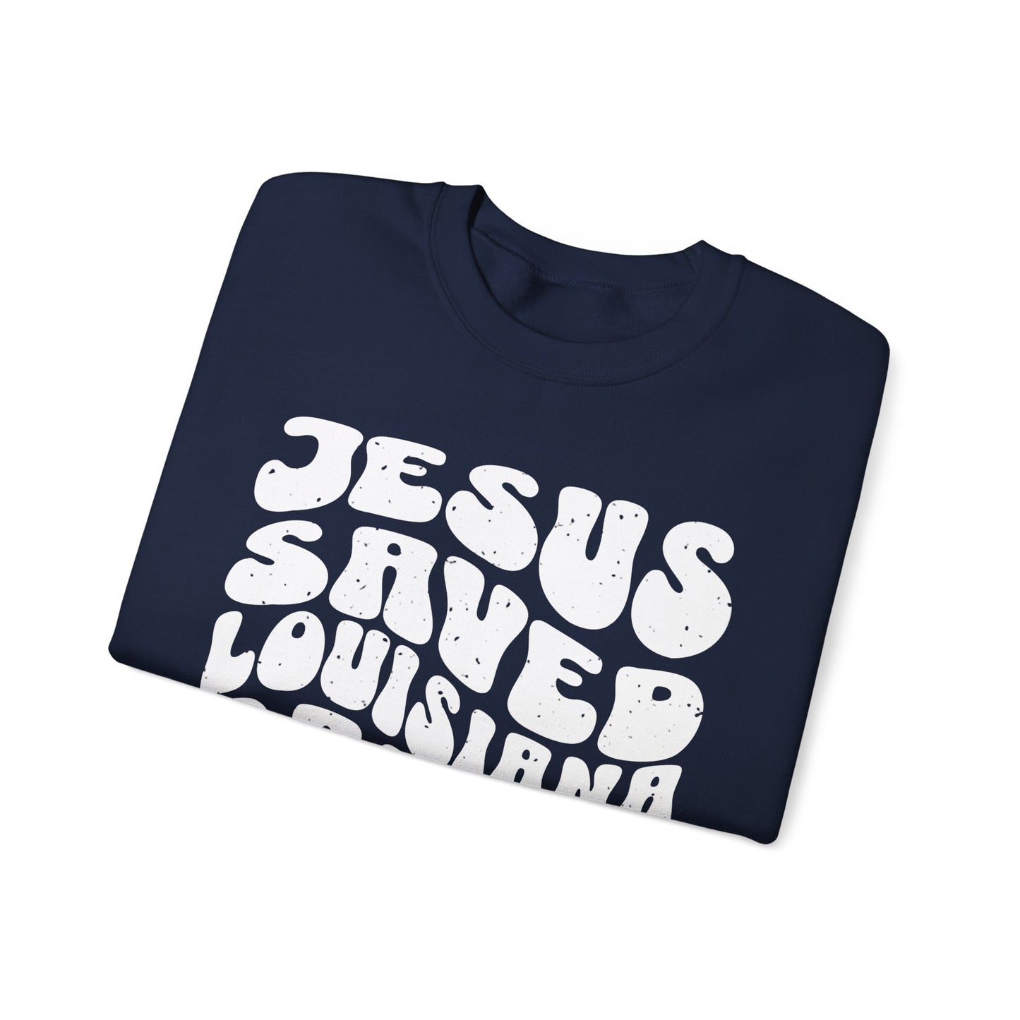 Jesus Saved Louisiana Raised Sweatshirt