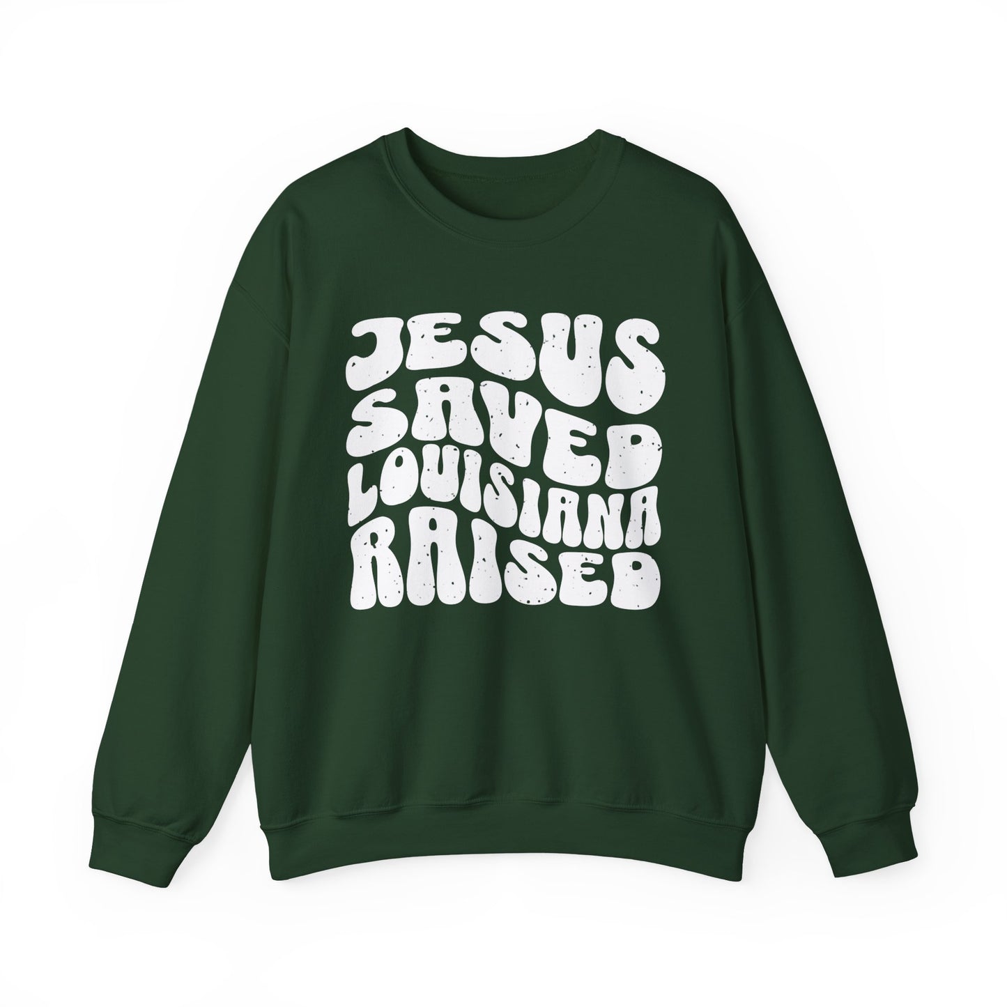 Jesus Saved Louisiana Raised Sweatshirt
