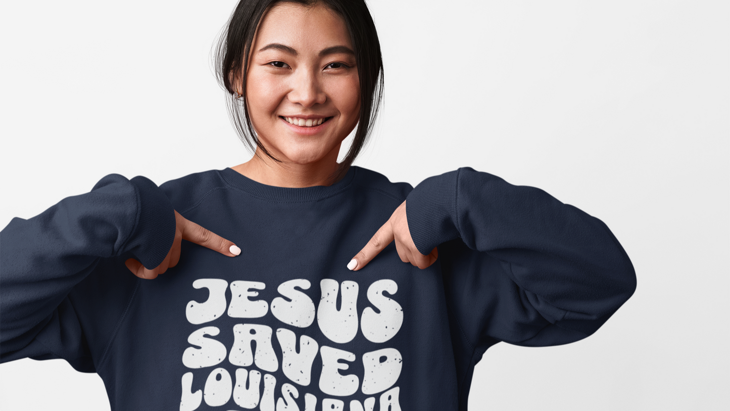 Jesus Saved Louisiana Raised Sweatshirt