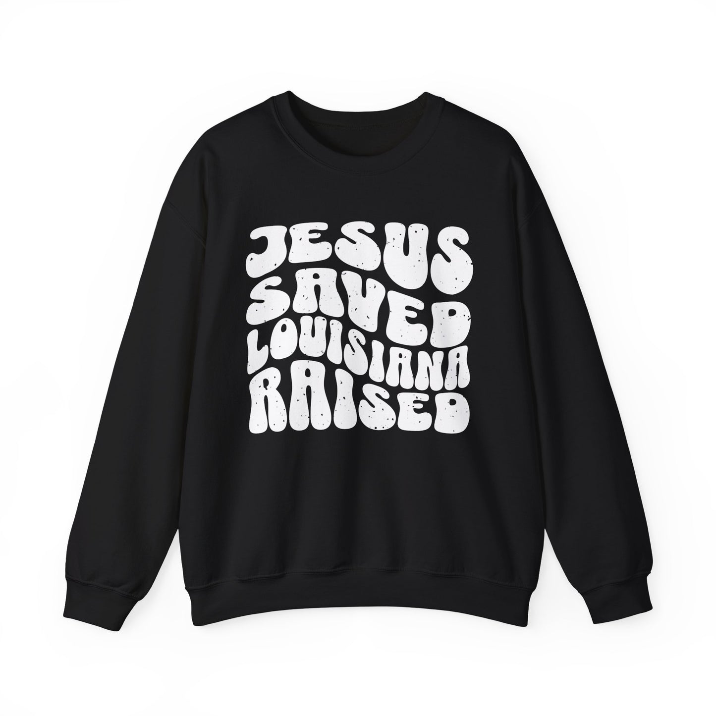Jesus Saved Louisiana Raised Sweatshirt