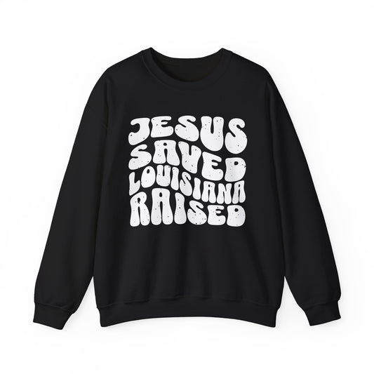 Jesus Saved Louisiana Raised Sweatshirt