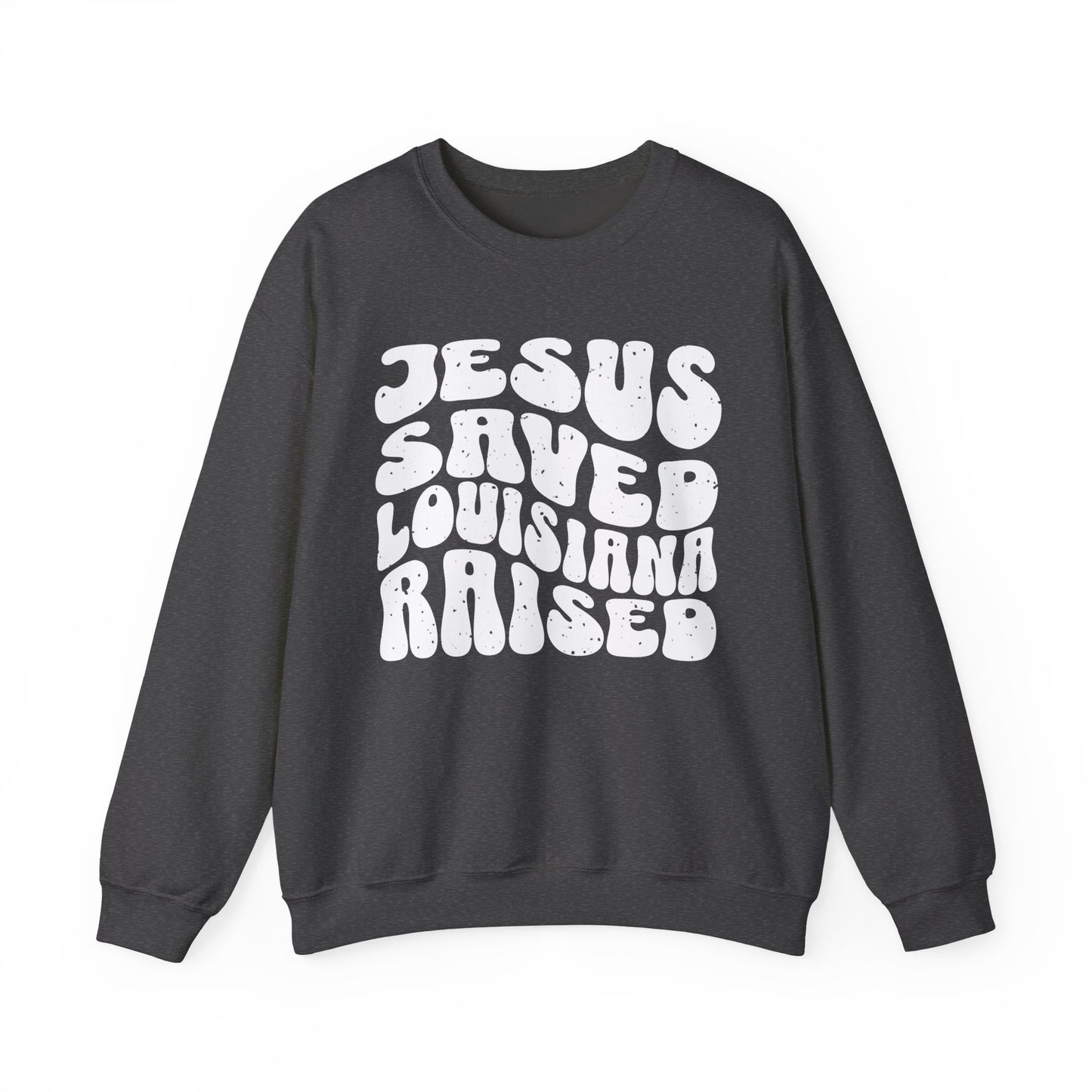 Jesus Saved Louisiana Raised Sweatshirt