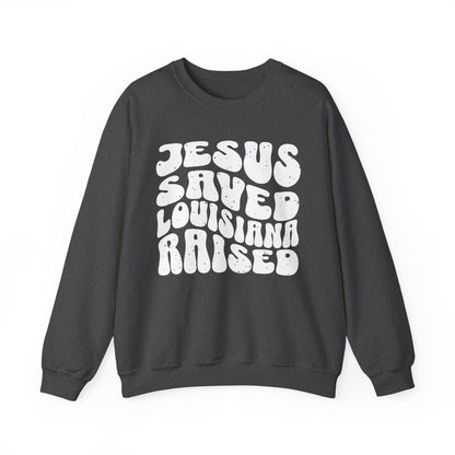 Jesus Saved Louisiana Raised Sweatshirt