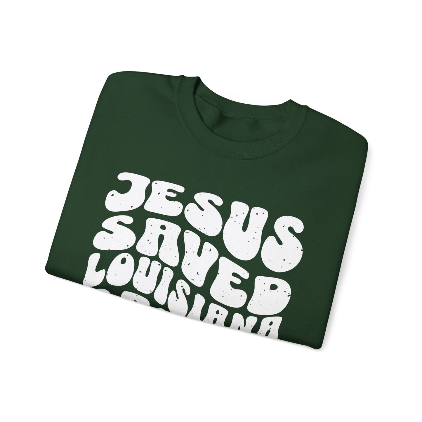 Jesus Saved Louisiana Raised Sweatshirt